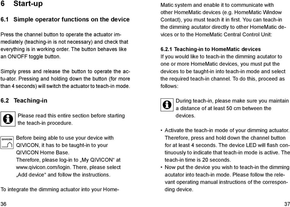 Pressing and holding down the button (for more than 4 seconds) will switch the actuator to teach-in mode. 6.2 Teaching-in Please read this entire section before starting the teach-in procedure.