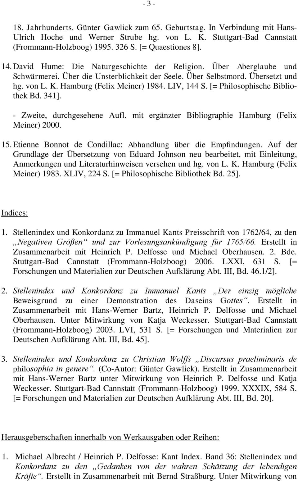 Hamburg (Felix Meiner) 1984. LIV, 144 S. [= Philosophische Bibliothek Bd. 341]. - Zweite, durchgesehene Aufl. mit ergänzter Bibliographie Hamburg (Felix Meiner) 2000. 15.