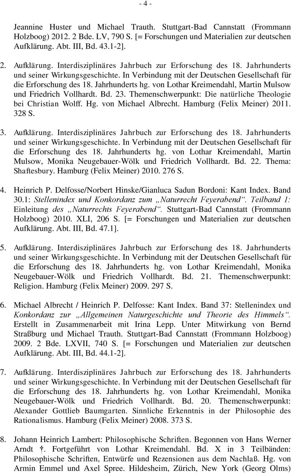 von Lothar Kreimendahl, Martin Mulsow und Friedrich Vollhardt. Bd. 23. Themenschwerpunkt: Die natürliche Theologie bei Christian Wolff. Hg. von Michael Albrecht. Hamburg (Felix Meiner) 2011. 32