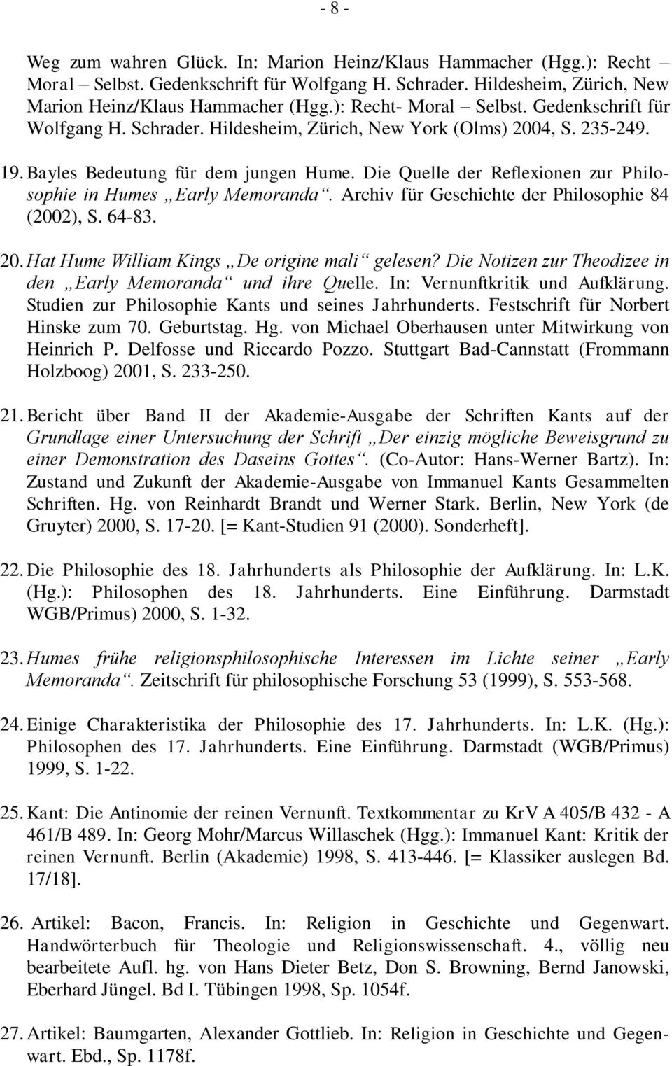 Die Quelle der Reflexionen zur Philosophie in Humes Early Memoranda. Archiv für Geschichte der Philosophie 84 (2002), S. 64-83. 20. Hat Hume William Kings De origine mali gelesen?