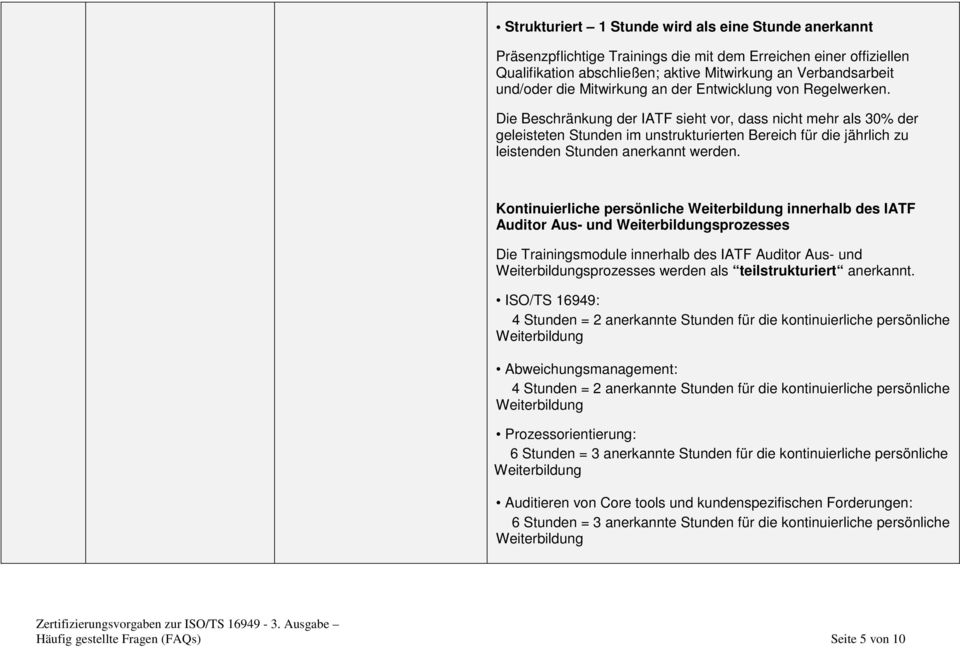 Die Beschränkung der IATF sieht vor, dass nicht mehr als 30% der geleisteten Stunden im unstrukturierten Bereich für die jährlich zu leistenden Stunden anerkannt werden.