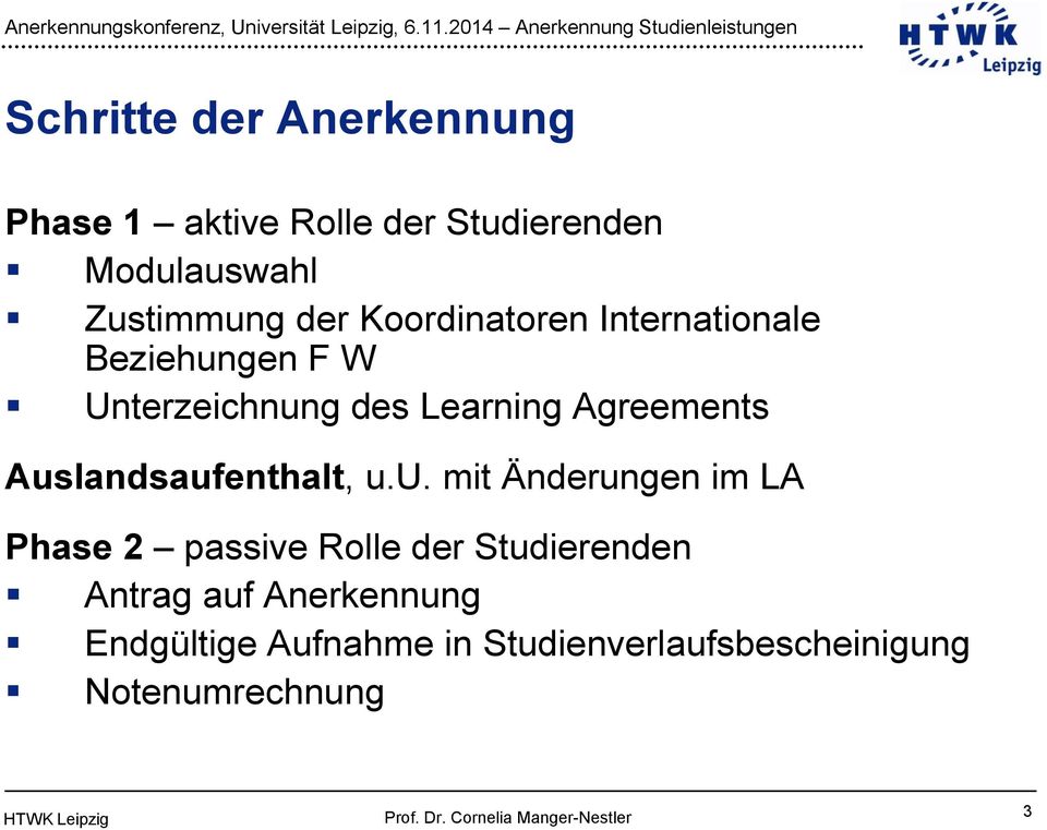 Auslandsaufenthalt, u.u. mit Änderungen im LA Phase 2 passive Rolle der Studierenden Antrag auf