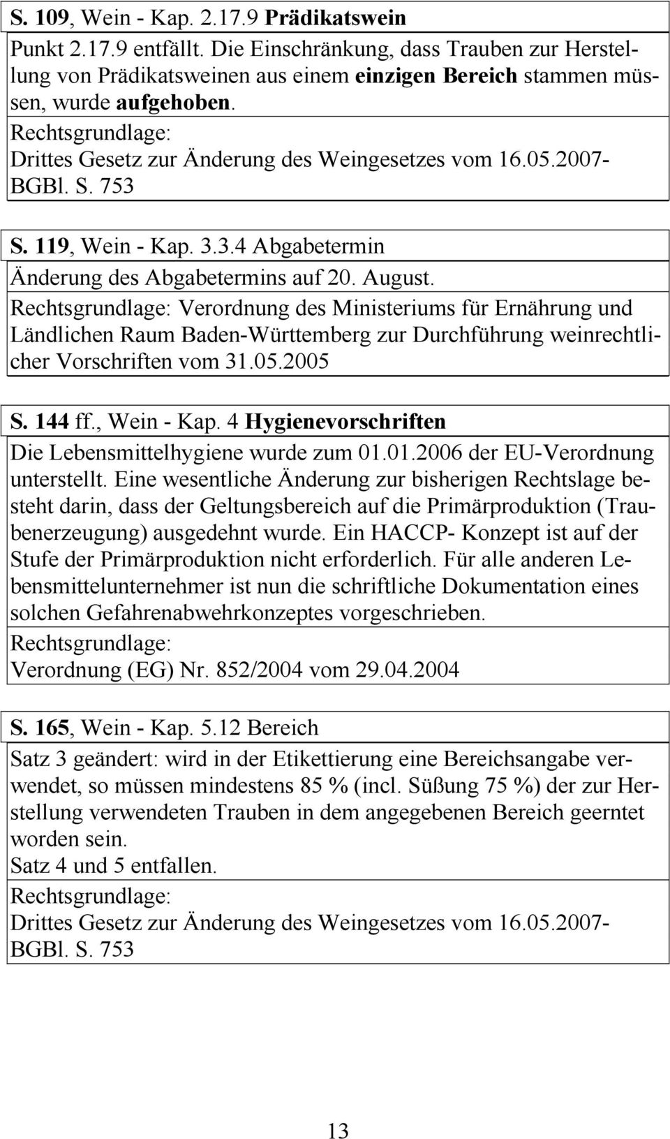 Verordnung des Ministeriums für Ernährung und Ländlichen Raum Baden-Württemberg zur Durchführung weinrechtlicher Vorschriften vom 31.05.2005 S. 144 ff., Wein - Kap.