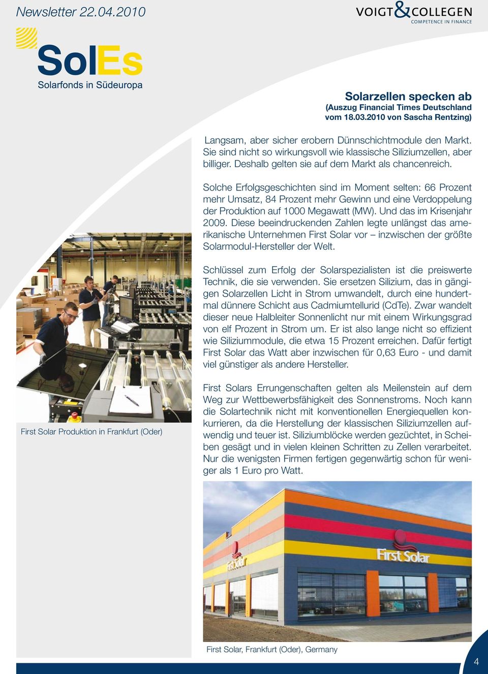 Solche Erfolgsgeschichten sind im Moment selten: 66 Prozent mehr Umsatz, 84 Prozent mehr Gewinn und eine Verdoppelung der Produktion auf 1000 Megawatt (MW). Und das im Krisenjahr 2009.