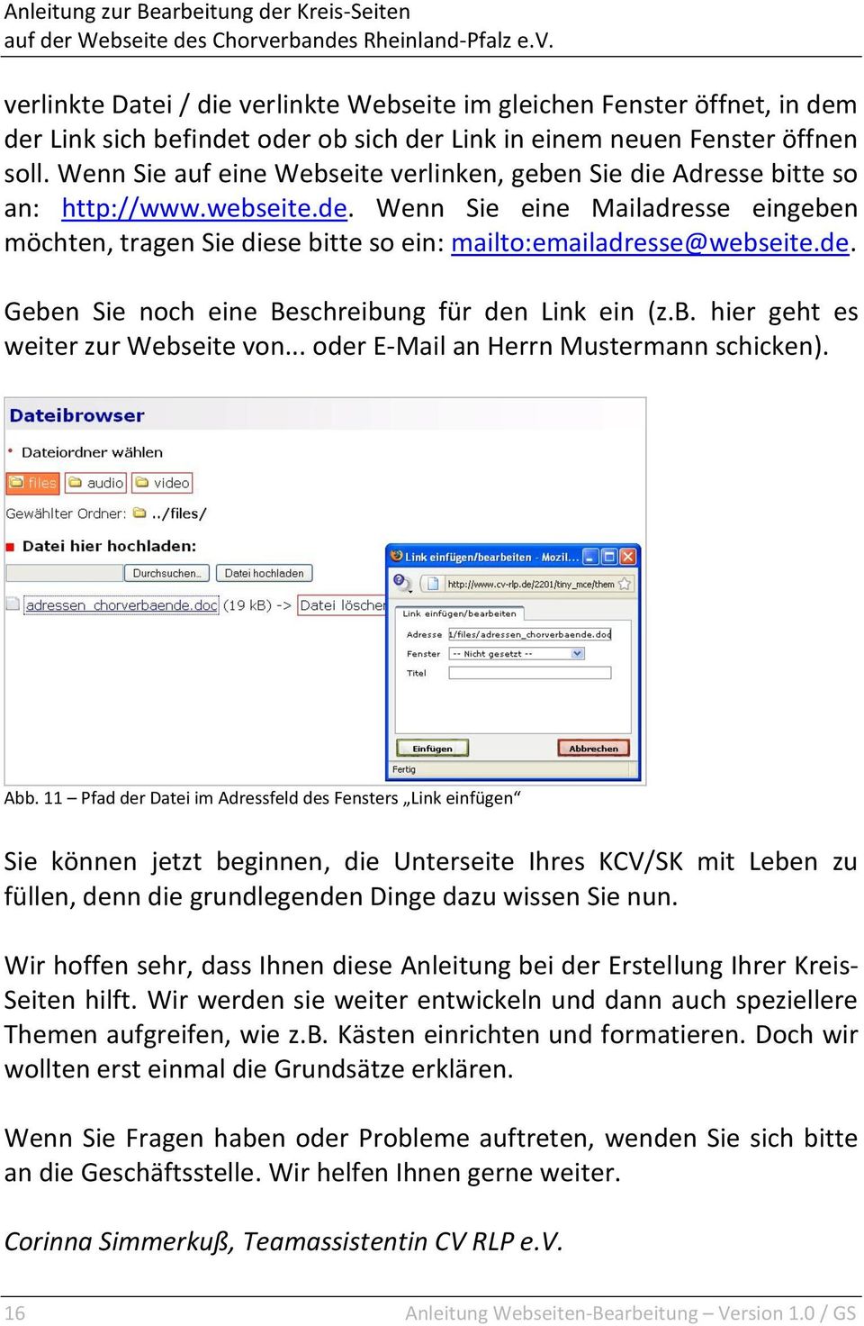 Wenn Sie eine Mailadresse eingeben möchten, tragen Sie diese bitte so ein: mailto:emailadresse@webseite.de. Geben Sie noch eine Beschreibung für den Link ein (z.b. hier geht es weiter zur Webseite von.