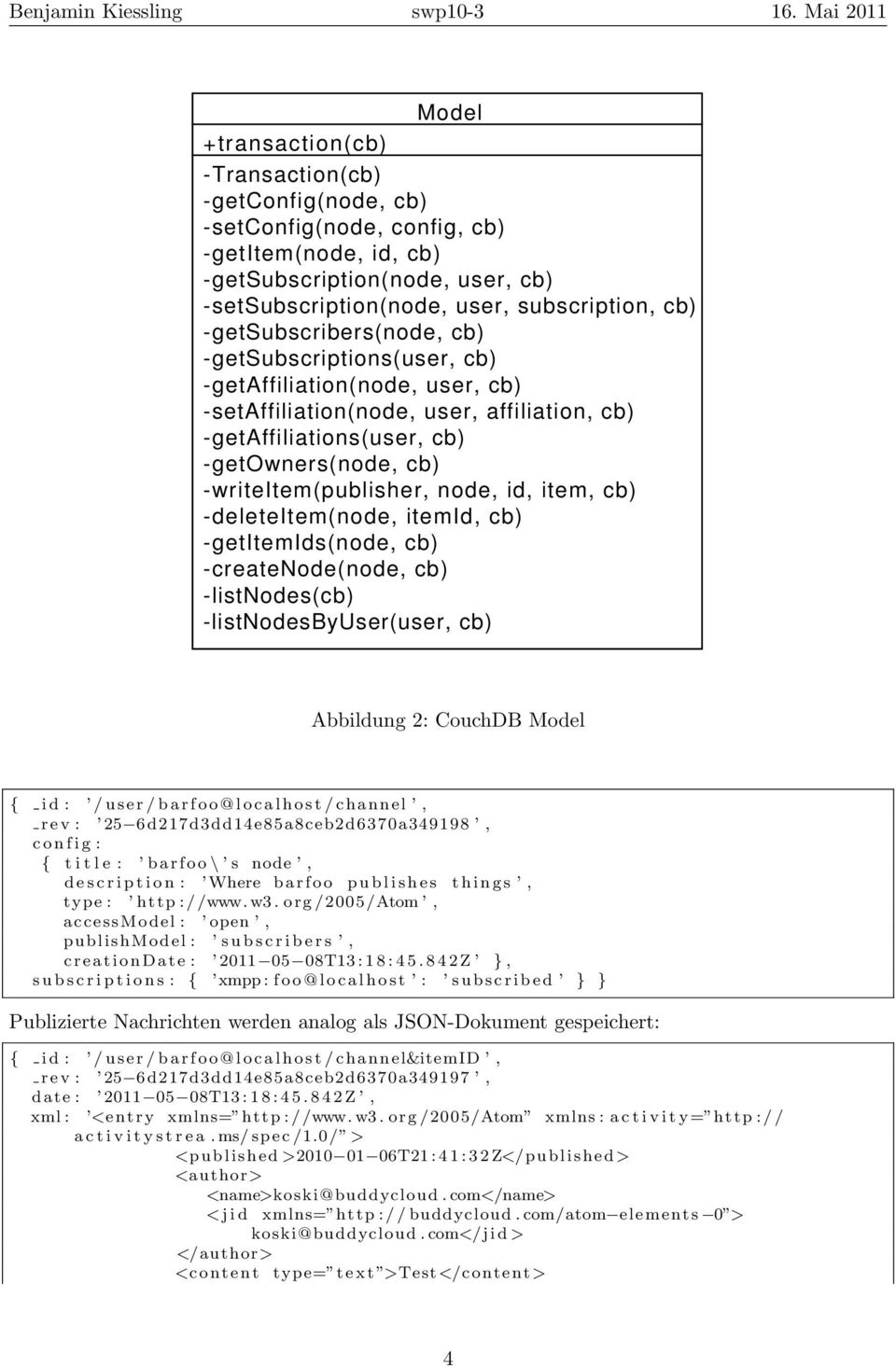 -writeitem(publisher, node, id, item, cb) -deleteitem(node, itemid, cb) -getitemids(node, cb) -createnode(node, cb) -listnodes(cb) -listnodesbyuser(user, cb) Abbildung 2: CouchDB Model { i d : / u s