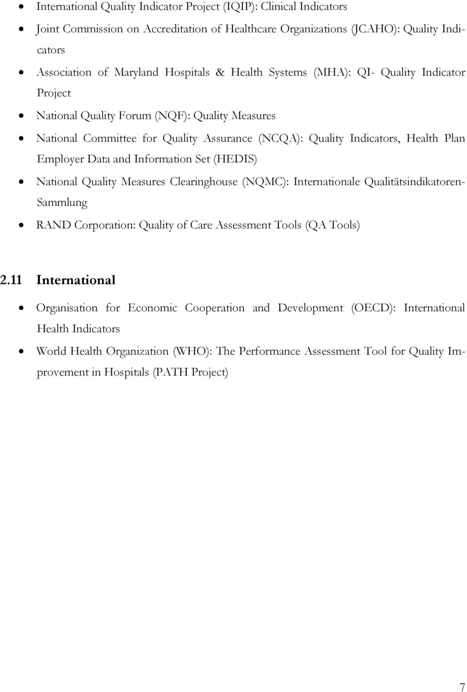 Information Set (HEDIS) National Quality Measures Clearinghouse (NQMC): Internationale Qualitätsindikatoren- Sammlung RAND Corporation: Quality of Care Assessment Tools (QA Tools) 2.