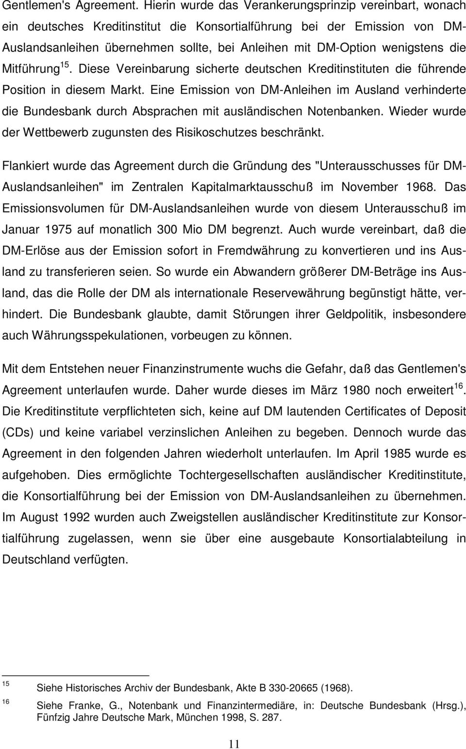 wenigstens die Mitführung 15. Diese Vereinbarung sicherte deutschen Kreditinstituten die führende Position in diesem Markt.
