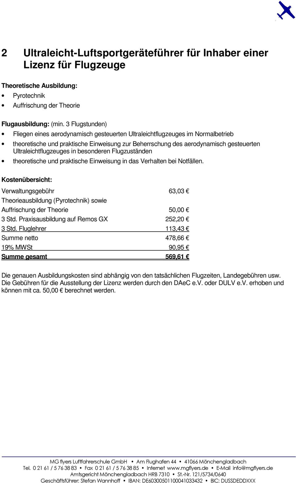 Ultraleichtflugzeuges in besonderen Flugzuständen theoretische und praktische Einweisung in das Verhalten bei Notfällen.