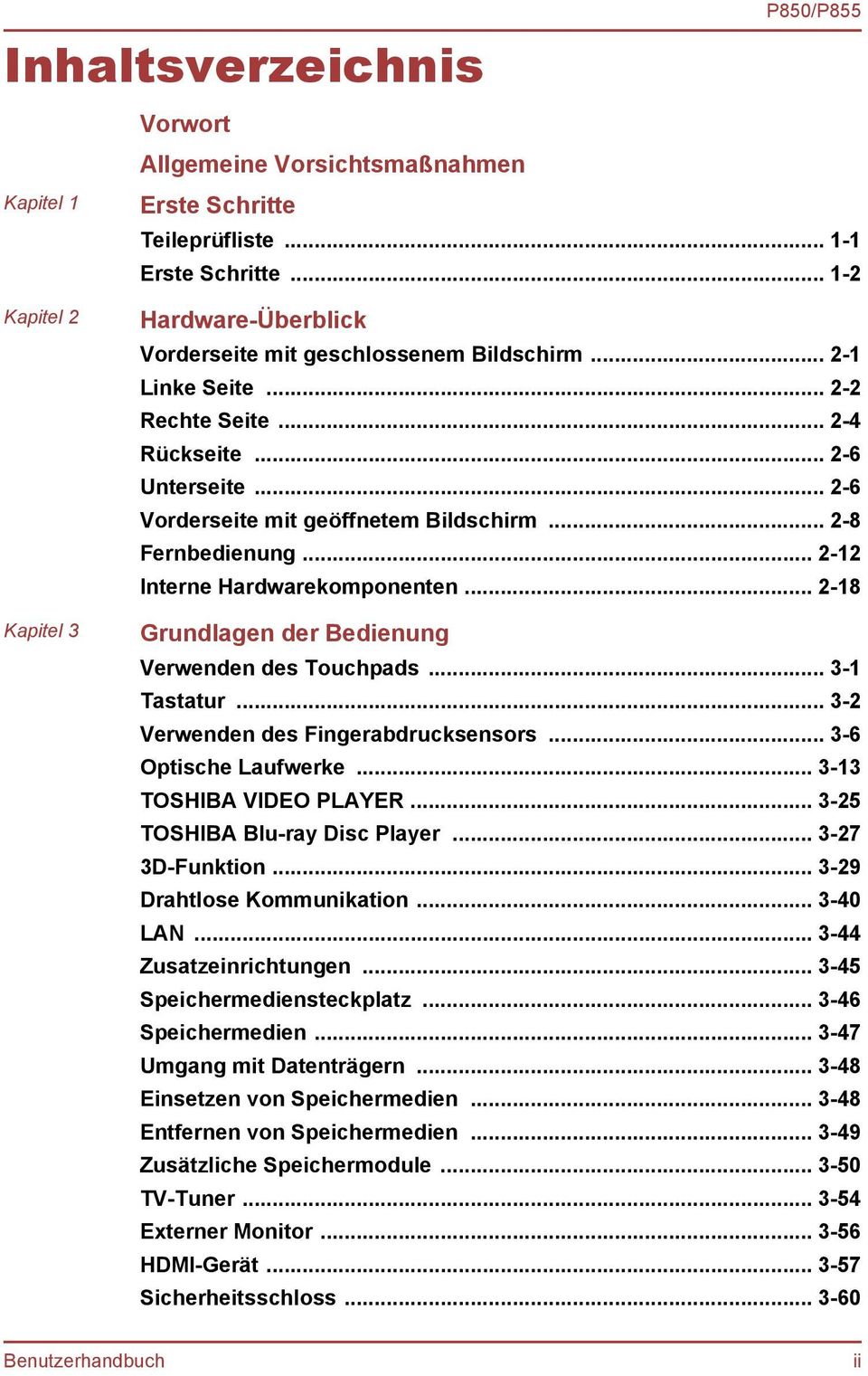 .. 2-8 Fernbedienung... 2-12 Interne Hardwarekomponenten... 2-18 Grundlagen der Bedienung Verwenden des Touchpads... 3-1 Tastatur... 3-2 Verwenden des Fingerabdrucksensors... 3-6 Optische Laufwerke.