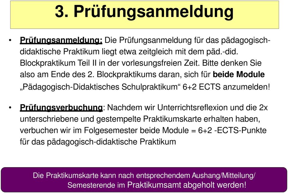 Blockpraktikums daran, sich für beide Module Pädagogisch-Didaktisches Schulpraktikum 6+2 ECTS anzumelden!