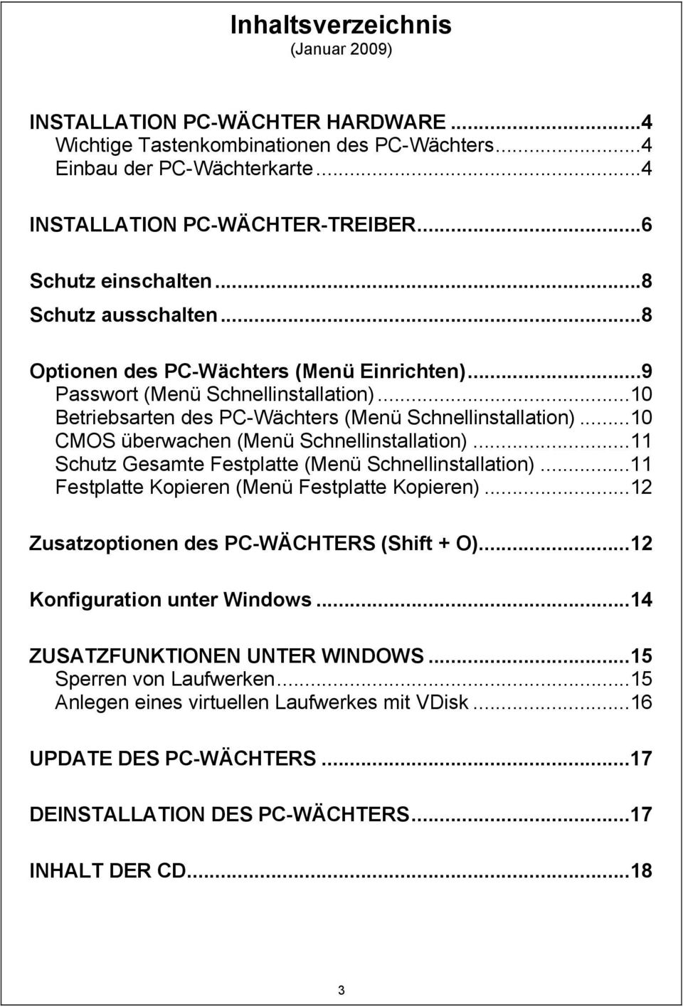 ..10 CMOS überwachen (Menü Schnellinstallation)...11 Schutz Gesamte Festplatte (Menü Schnellinstallation)...11 Festplatte Kopieren (Menü Festplatte Kopieren).