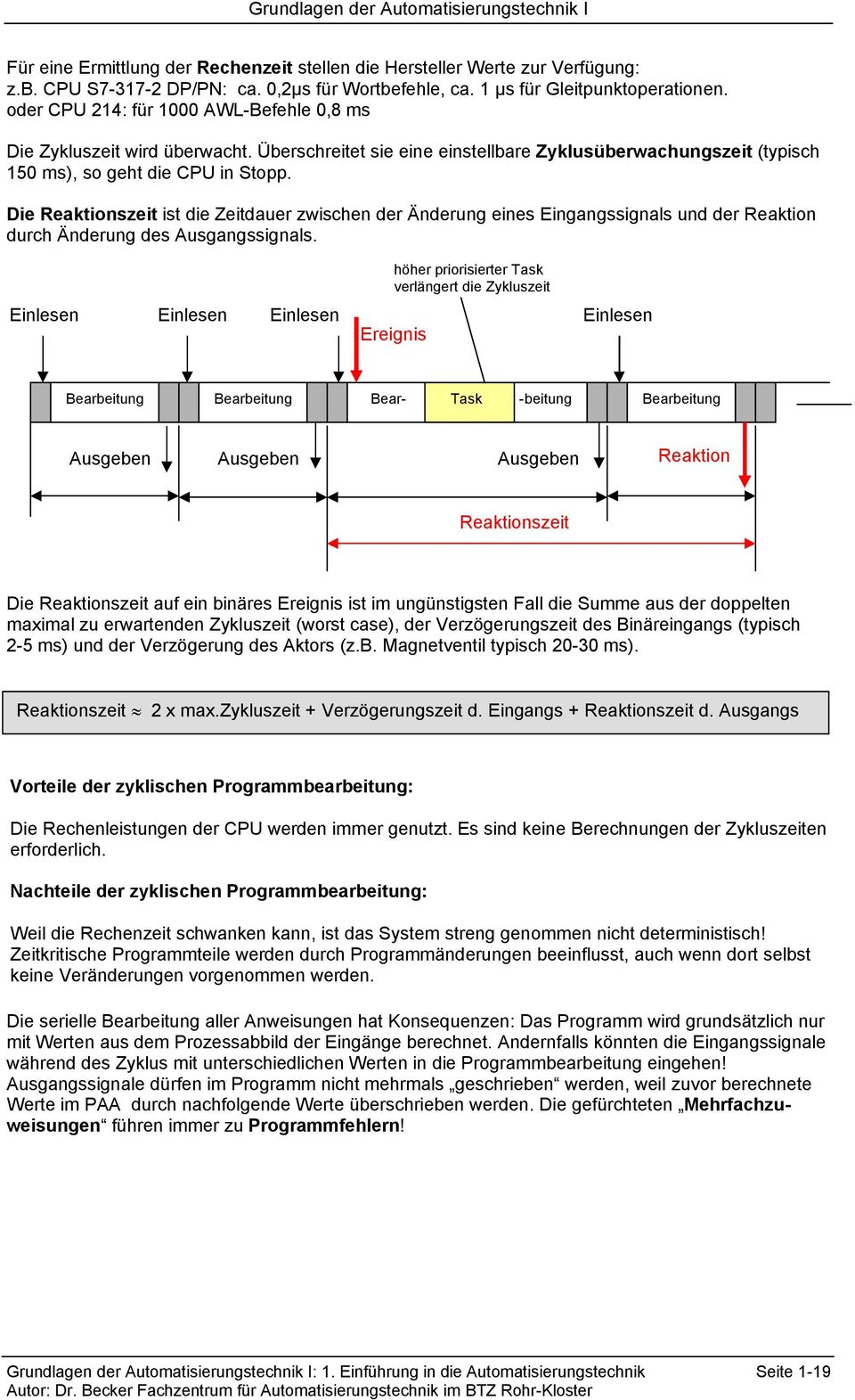 Die Reaktionszeit ist die Zeitdauer zwischen der ánderung eines Eingangssignals und der Reaktion durch ánderung des Ausgangssignals.