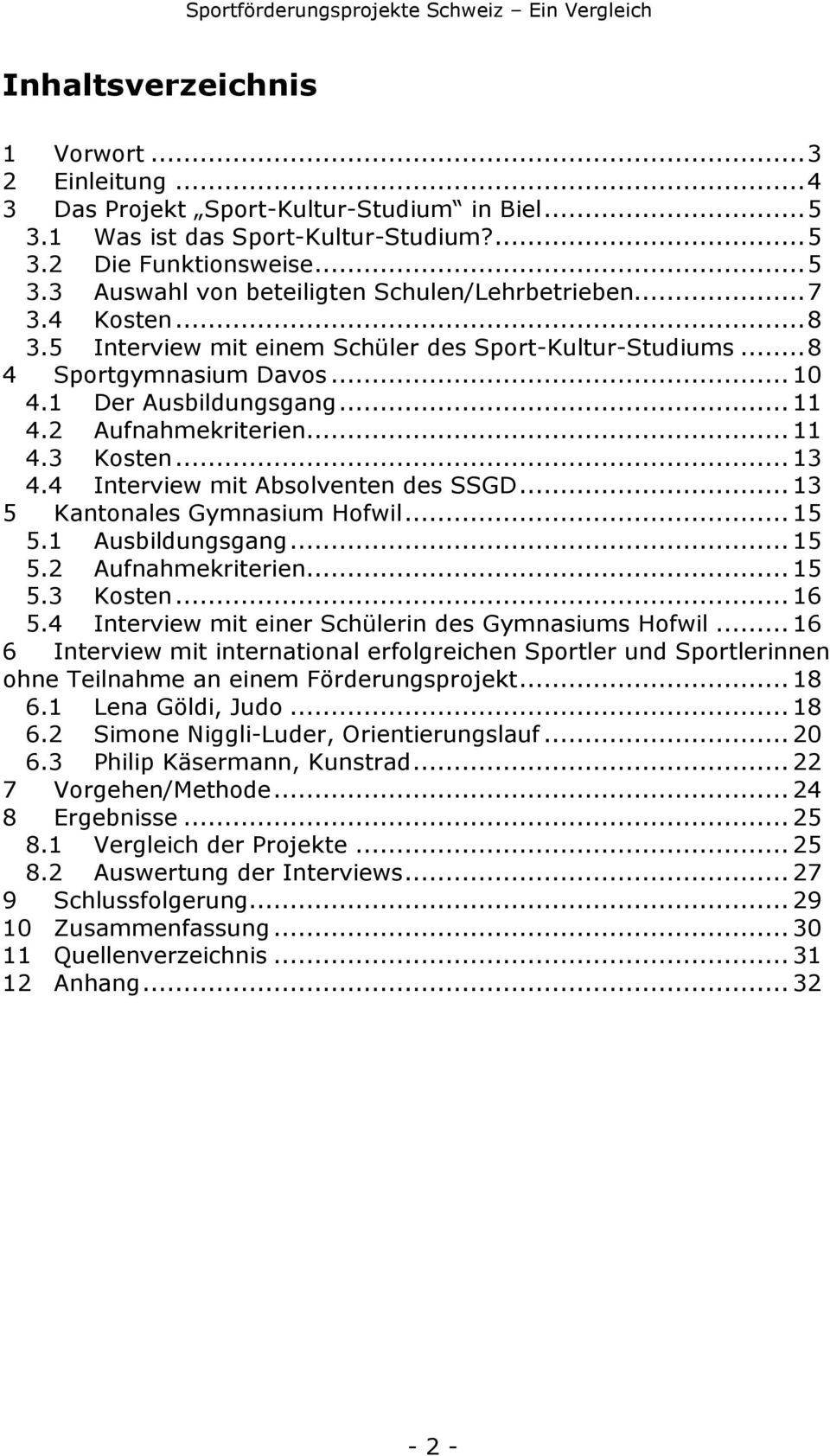 4 Interview mit Absolventen des SSGD...13 5 Kantonales Gymnasium Hofwil...15 5.1 Ausbildungsgang...15 5.2 Aufnahmekriterien...15 5.3 Kosten...16 5.