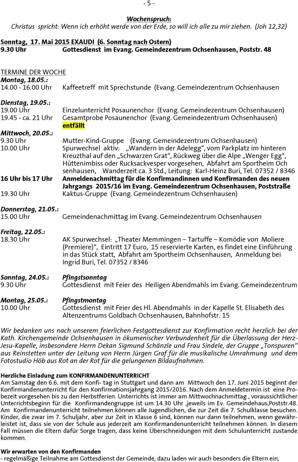 Gemeindezentrum Ochsenhausen Dienstag, 19.05.: 19.00 Uhr Einzelunterricht Posaunenchor (Evang. Gemeindezentrum Ochsenhausen) 19.45 - ca. 21 Uhr Gesamtprobe Posaunenchor (Evang.