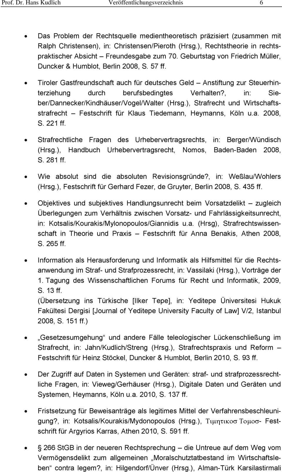 Tiroler Gastfreundschaft auch für deutsches Geld Anstiftung zur Steuerhinterziehung durch berufsbedingtes Verhalten?, in: Sieber/Dannecker/Kindhäuser/Vogel/Walter (Hrsg.