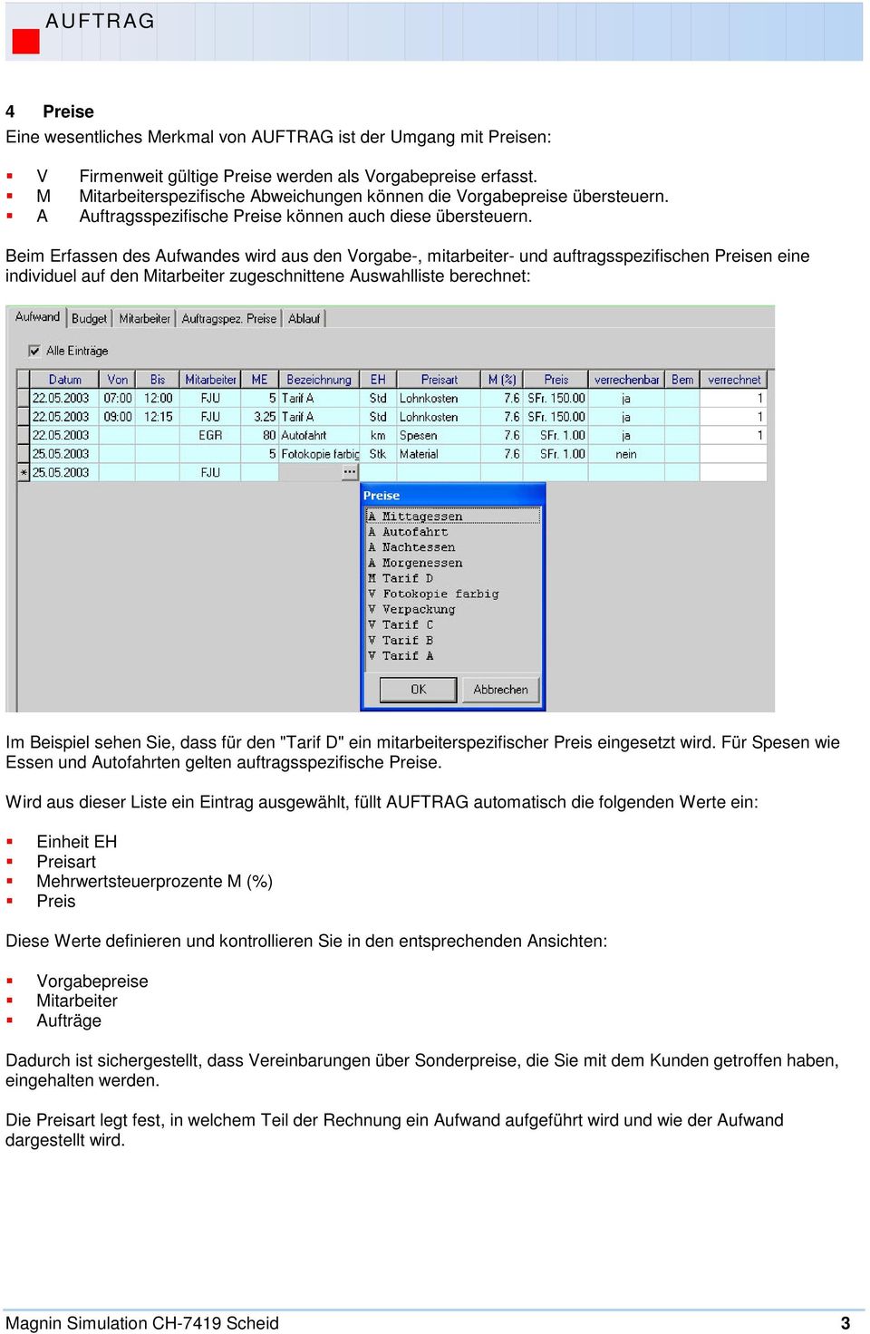 Beim Erfassen des Aufwandes wird aus den Vorgabe-, mitarbeiter- und auftragsspezifischen Preisen eine individuel auf den Mitarbeiter zugeschnittene Auswahlliste berechnet: Im Beispiel sehen Sie, dass