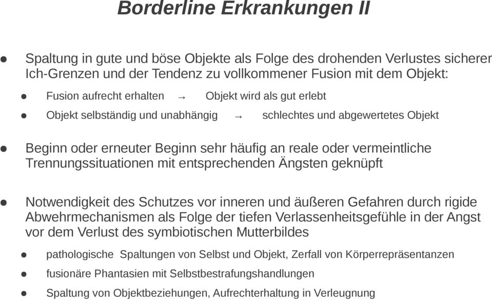 entsprechenden Ängsten geknüpft Notwendigkeit des Schutzes vor inneren und äußeren Gefahren durch rigide Abwehrmechanismen als Folge der tiefen Verlassenheitsgefühle in der Angst vor dem Verlust des