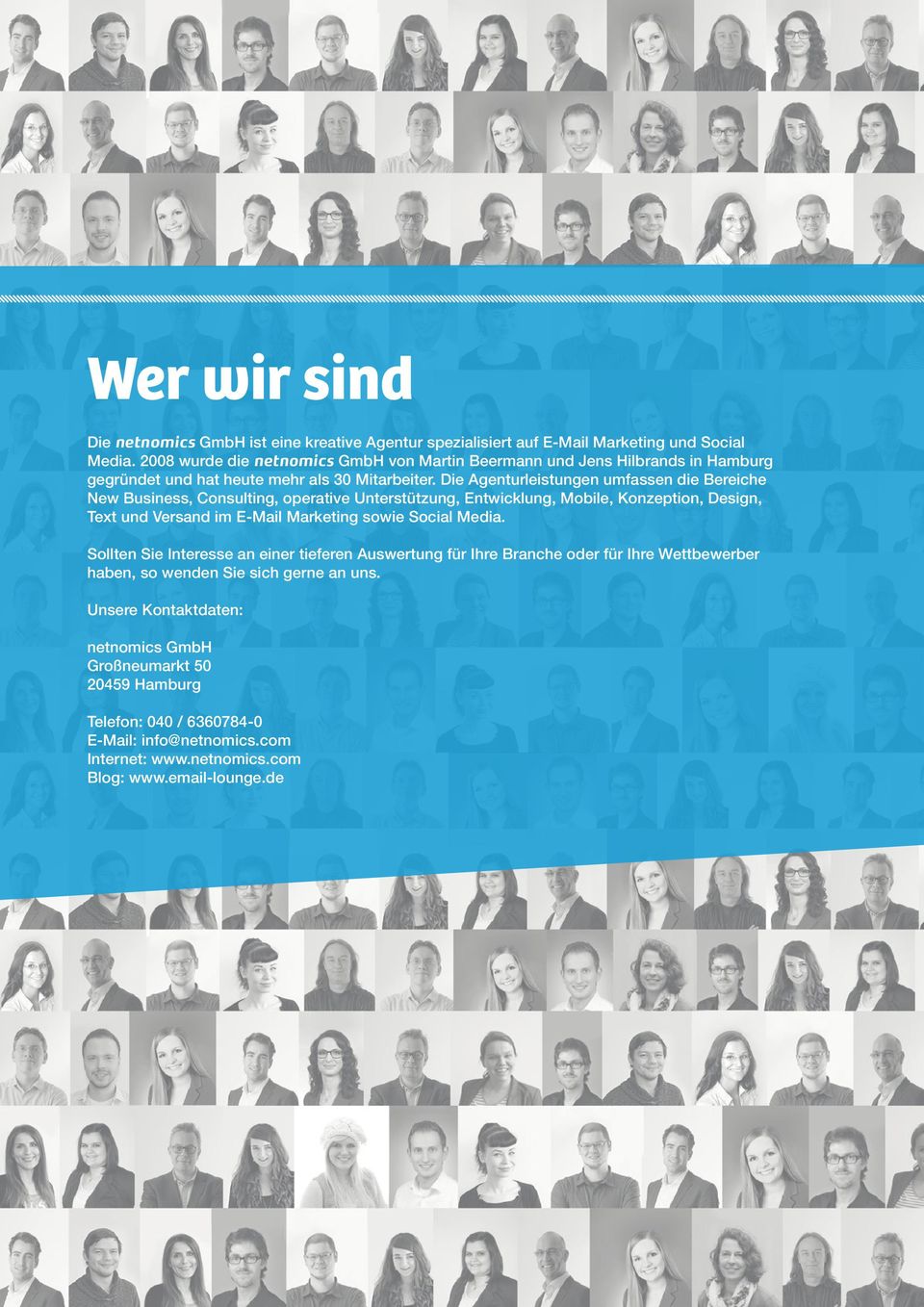 Die Agenturleistungen umfassen die Bereiche New Business, Consulting, operative Unterstützung, Entwicklung, Mobile, Konzeption, Design, Text und Versand im E-Mail Marketing sowie