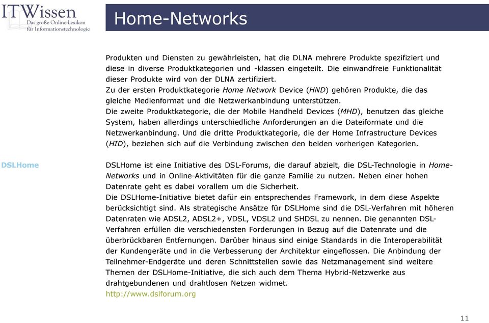 Zu der ersten Produktkategorie Home Network Device (HND) gehören Produkte, die das gleiche Medienformat und die Netzwerkanbindung unterstützen.