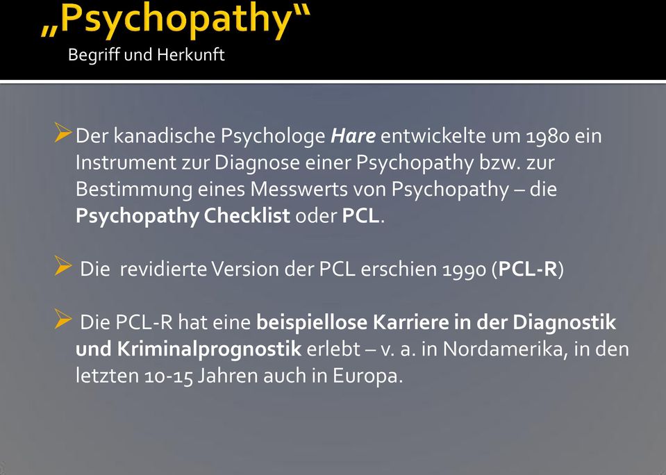 zur Bestimmung eines Messwerts von Psychopathy die Psychopathy Checklist oder PCL.
