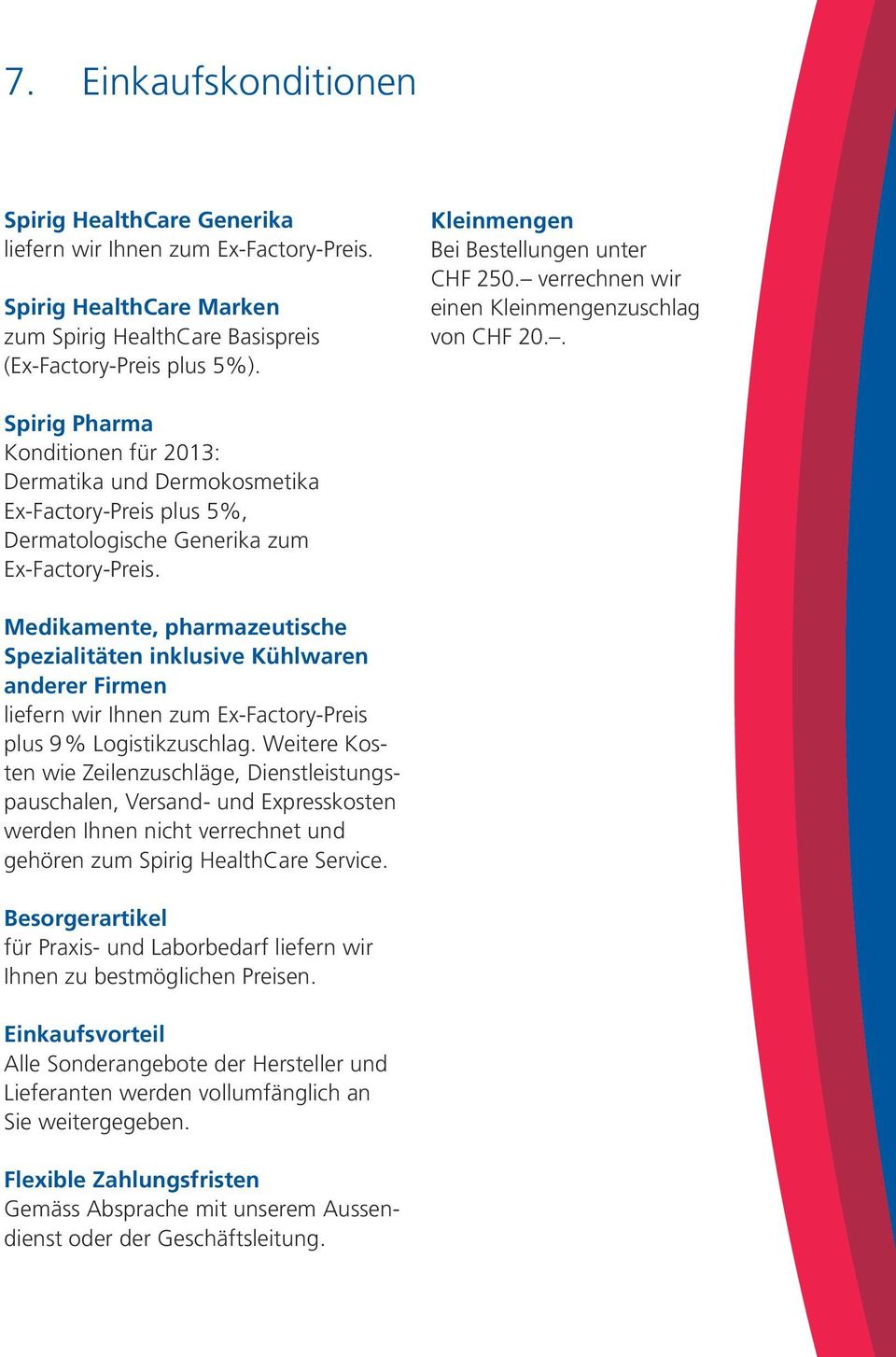 . Spirig Pharma Konditionen für 2013: Dermatika und Dermokosmetika Ex-Factory-Preis plus 5%, Dermatologische Generika zum Ex-Factory-Preis.