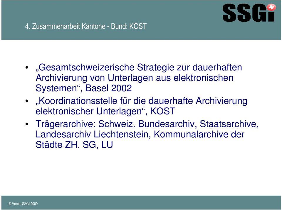 für die dauerhafte Archivierung elektronischer Unterlagen, KOST Trägerarchive: Schweiz.
