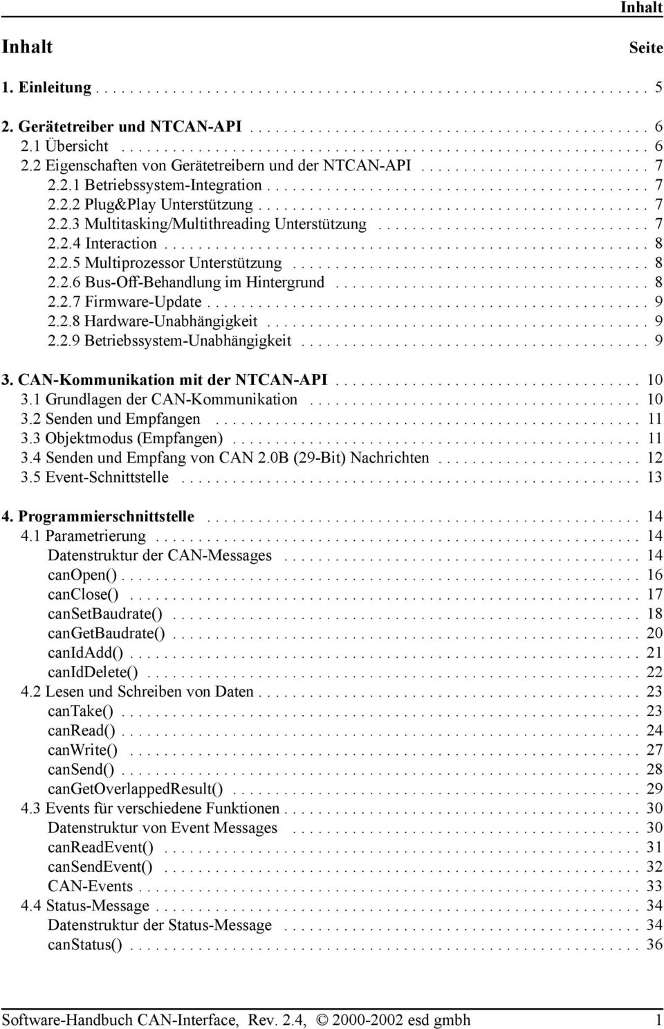 .. 9 2.2.9 Betriebssystem-Unabhängigkeit... 9 3. CAN-Kommunikation mit der NTCAN-API... 10 3.1 Grundlagen der CAN-Kommunikation... 10 3.2 Senden und Empfangen... 11 3.3 Objektmodus (Empfangen)... 11 3.4 Senden und Empfang von CAN 2.