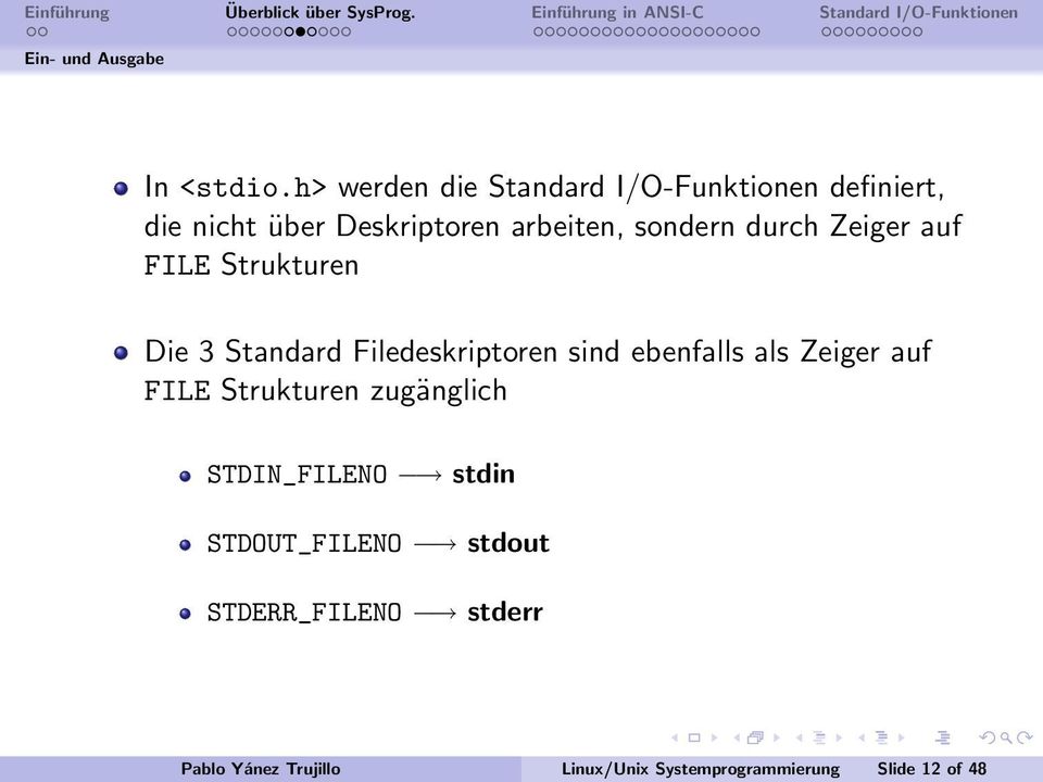 sondern durch Zeiger auf FILE Strukturen Die 3 Standard Filedeskriptoren sind ebenfalls als