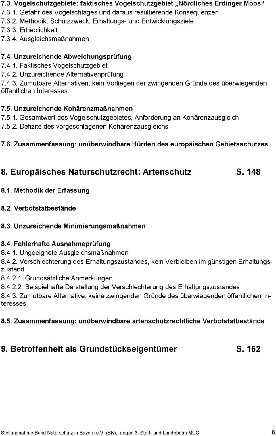 Unzureichende Alternativenprüfung 7.4.3. Zumutbare Alternativen, kein Vorliegen der zwingenden Gründe des überwiegenden öffentlichen Interesses 7.5. Unzureichende Kohärenzmaßnahmen 7.5.1.