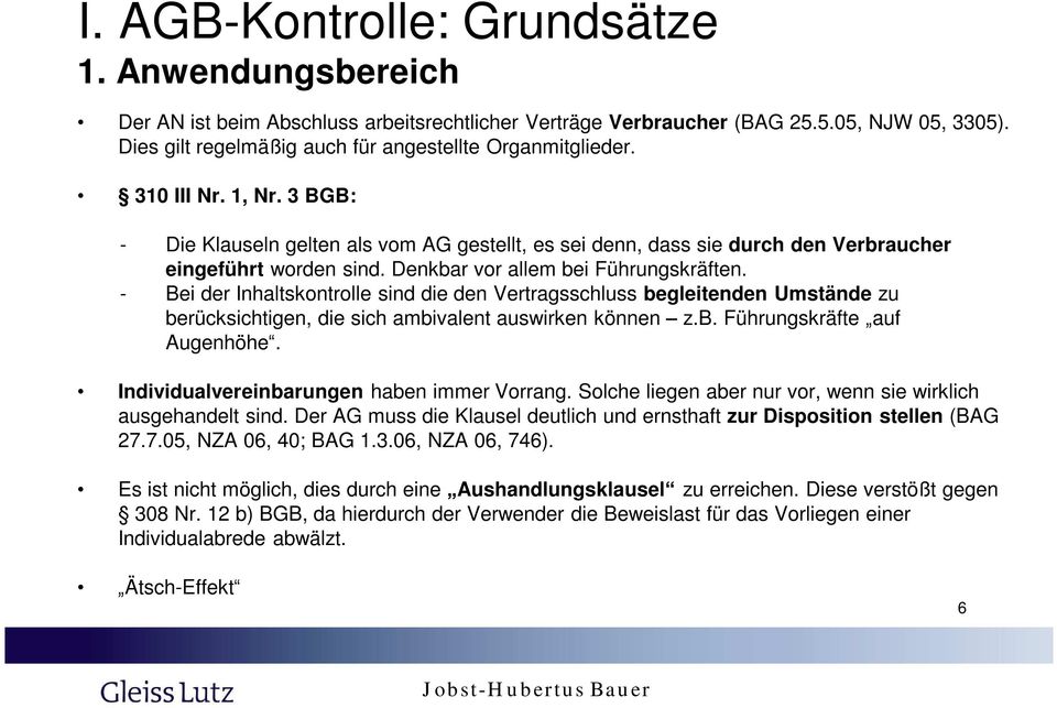 Denkbar vor allem bei Führungskräften. - Bei der Inhaltskontrolle sind die den Vertragsschluss begleitenden Umstände zu berücksichtigen, die sich ambivalent auswirken können z.b. Führungskräfte auf Augenhöhe.