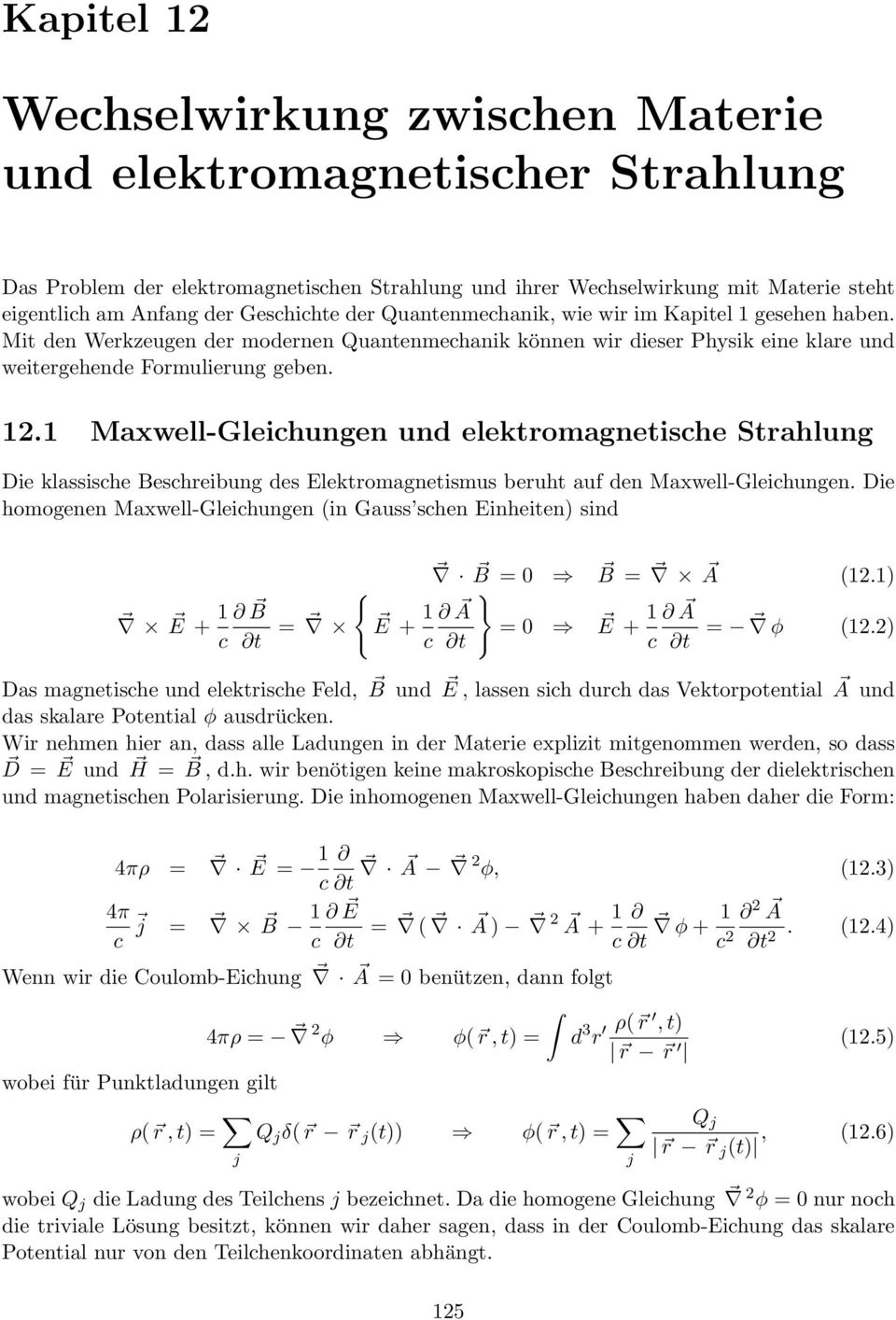 Die homogenen Maxwell-Gleichungen (in Gauss schen Einheiten) sind E + 1 c B t = { B = B = A (1.1) E + 1 } A = E c t + 1 A = c t φ (1.