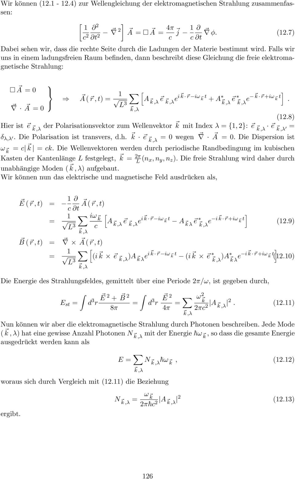 r +iω k t. k,λ (1.8) Hier ist e k,λ der Polarisationsvektor zum Wellenvektor k mit Index λ = {1, }: e k,λ e k,λ = δ λ,λ. Die Polarisation ist transvers, d.h. k e k,λ = wegen A =.