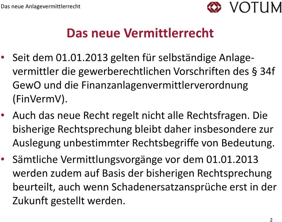 Finanzanlagenvermittlerverordnung (FinVermV). Auch das neue Recht regelt nicht alle Rechtsfragen.