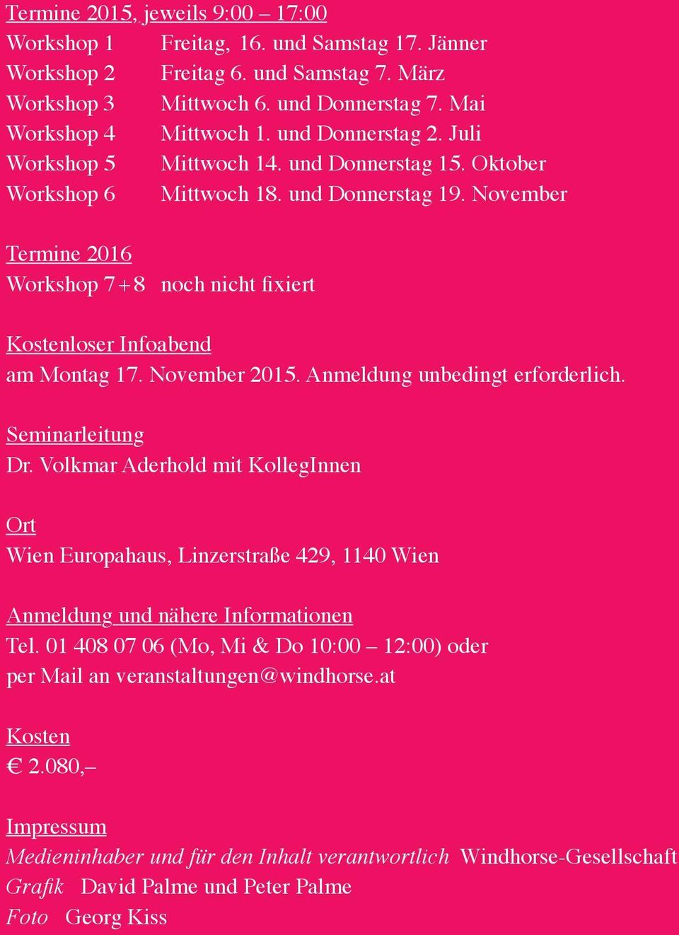 November Termine 2016 Workshop 7 + 8 noch nicht fixiert Kostenloser Infoabend am Montag 17. November 2015. Anmeldung unbedingt erforderlich. Seminarleitung Dr.