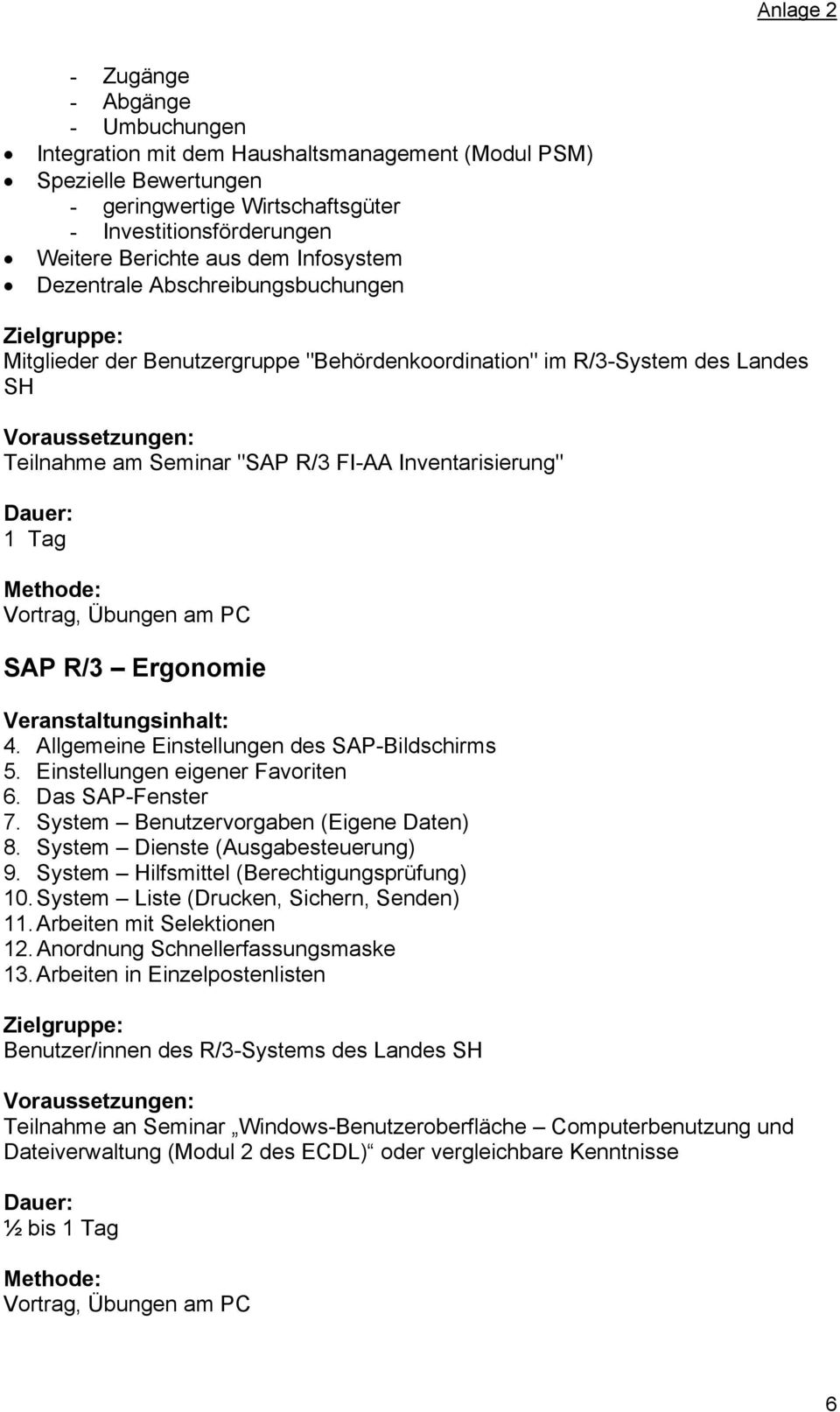 Ergonomie 4. Allgemeine Einstellungen des SAP-Bildschirms 5. Einstellungen eigener Favoriten 6. Das SAP-Fenster 7. System Benutzervorgaben (Eigene Daten) 8. System Dienste (Ausgabesteuerung) 9.