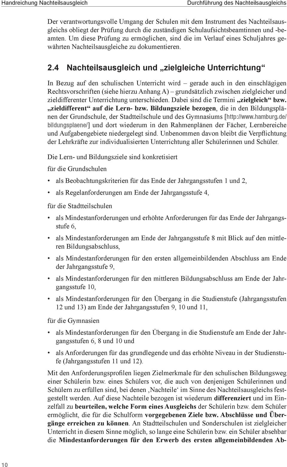 4 Nachteilsausgleich und zielgleiche Unterrichtung In Bezug auf den schulischen Unterricht wird gerade auch in den einschlägigen Rechtsvorschriften (siehe hierzu Anhang A) grundsätzlich zwischen