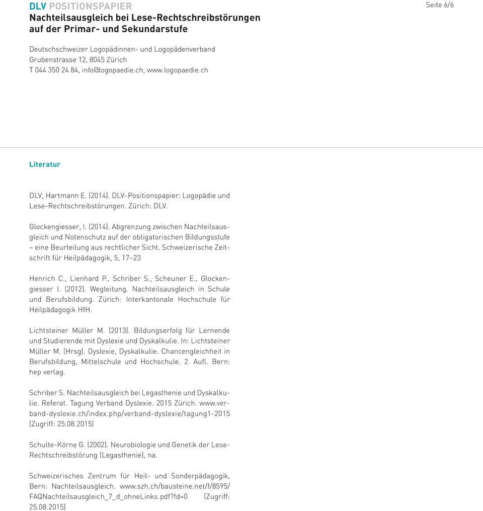 Zürich: Interkantonale Hochschule für Heilpädagogik HfH. Lichtsteiner Müller M. (2013). Bildungserfolg für Lernende und Studierende mit Dyslexie und Dyskalkulie. In: Lichtsteiner Müller M. (Hrsg).