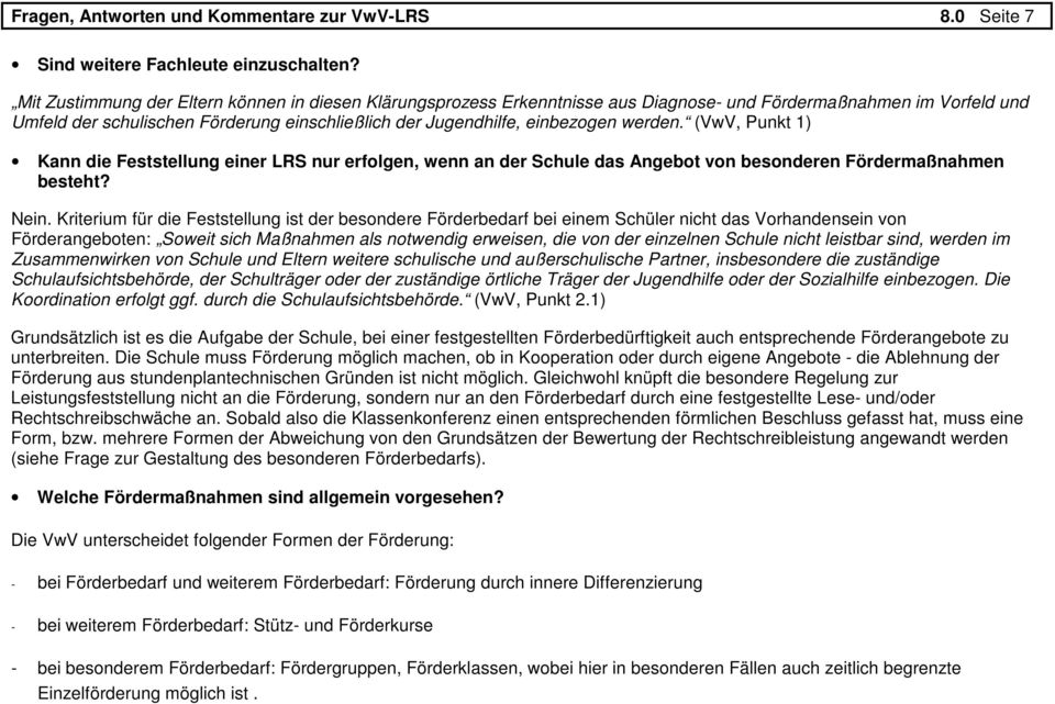 werden. (VwV, Punkt 1) Kann die Feststellung einer LRS nur erfolgen, wenn an der Schule das Angebot von besonderen Fördermaßnahmen besteht? Nein.