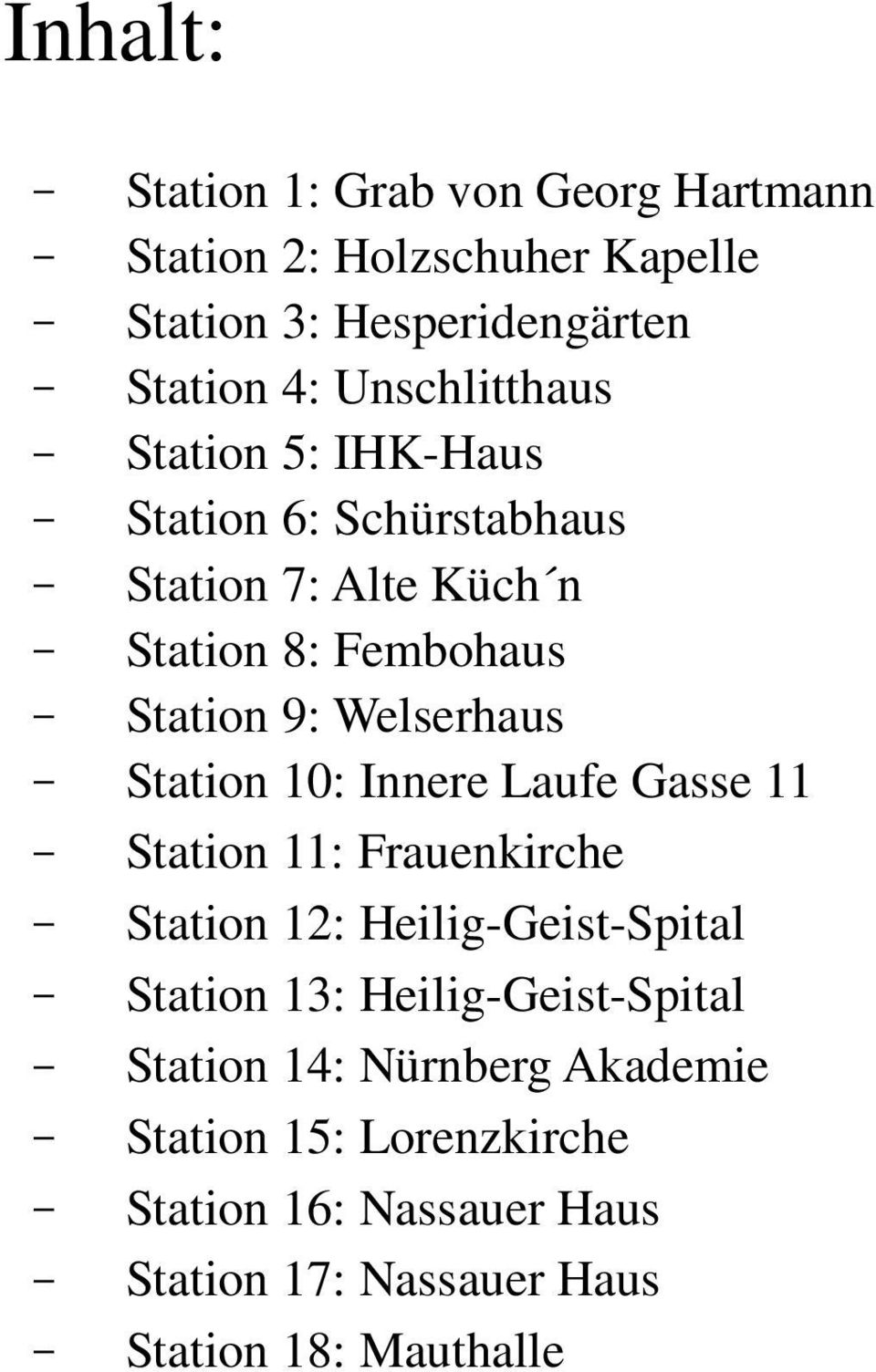 Welserhaus Station 10: Innere Laufe Gasse 11 Station 11: Frauenkirche Station 12: Heilig-Geist-Spital Station 13: