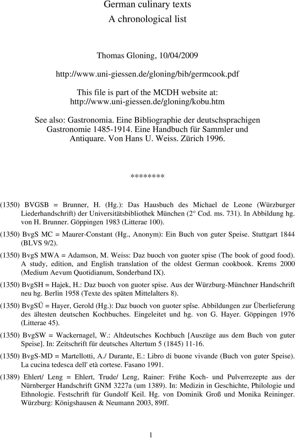 (Hg.): Das Hausbuch des Michael de Leone (Würzburger Liederhandschrift) der Universitätsbibliothek München (2 Cod. ms. 731). In Abbildung hg. von H. Brunner. Göppingen 1983 (Litterae 100).