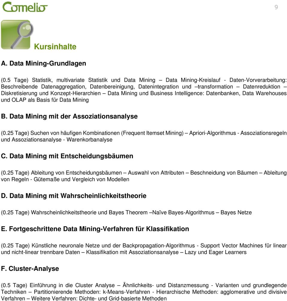 Datenreduktion Diskretisierung und Konzept-Hierarchien Data Mining und Business Intelligence: Datenbanken, Data Warehouses und OLAP als Basis für Data Mining B.