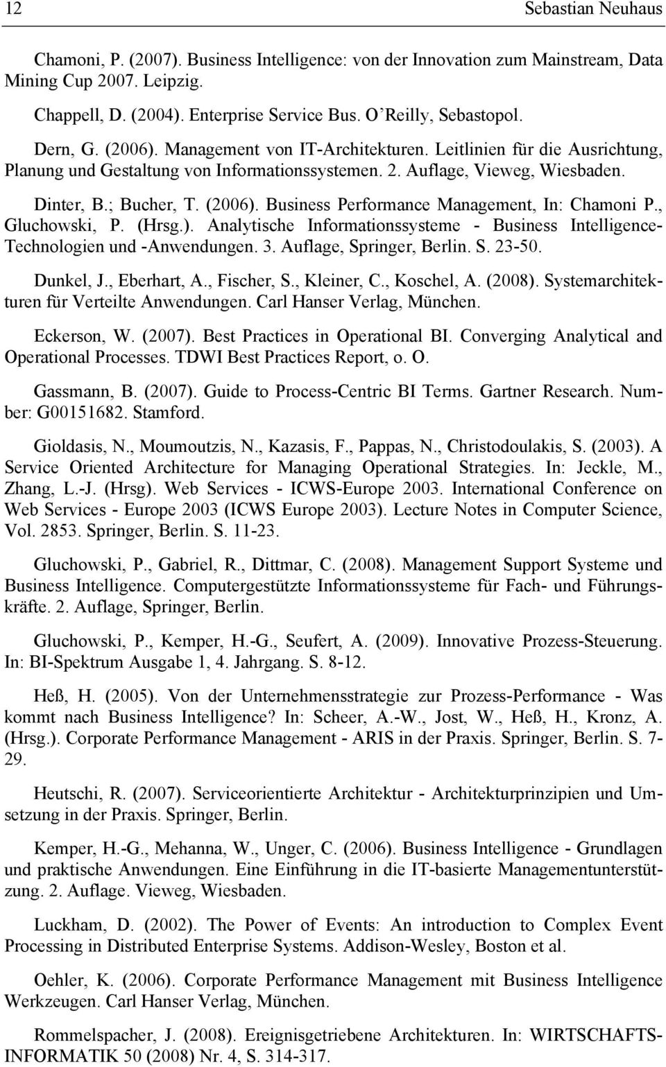 , Gluchowski, P. (Hrsg.). Analytische Informationssysteme - Business Intelligence- Technologien und -Anwendungen. 3. Auflage, Springer, Berlin. S. 23-50. Dunkel, J., Eberhart, A., Fischer, S.