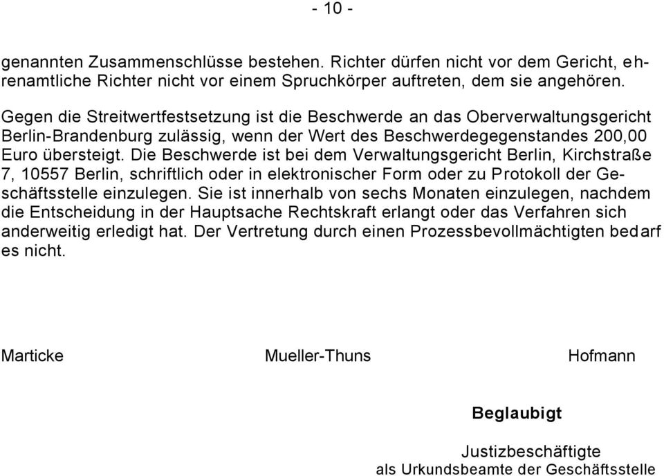 Die Beschwerde ist bei dem Verwaltungsgericht Berlin, Kirchstraße 7, 10557 Berlin, schriftlich oder in elektronischer Form oder zu Protokoll der Geschäftsstelle einzulegen.