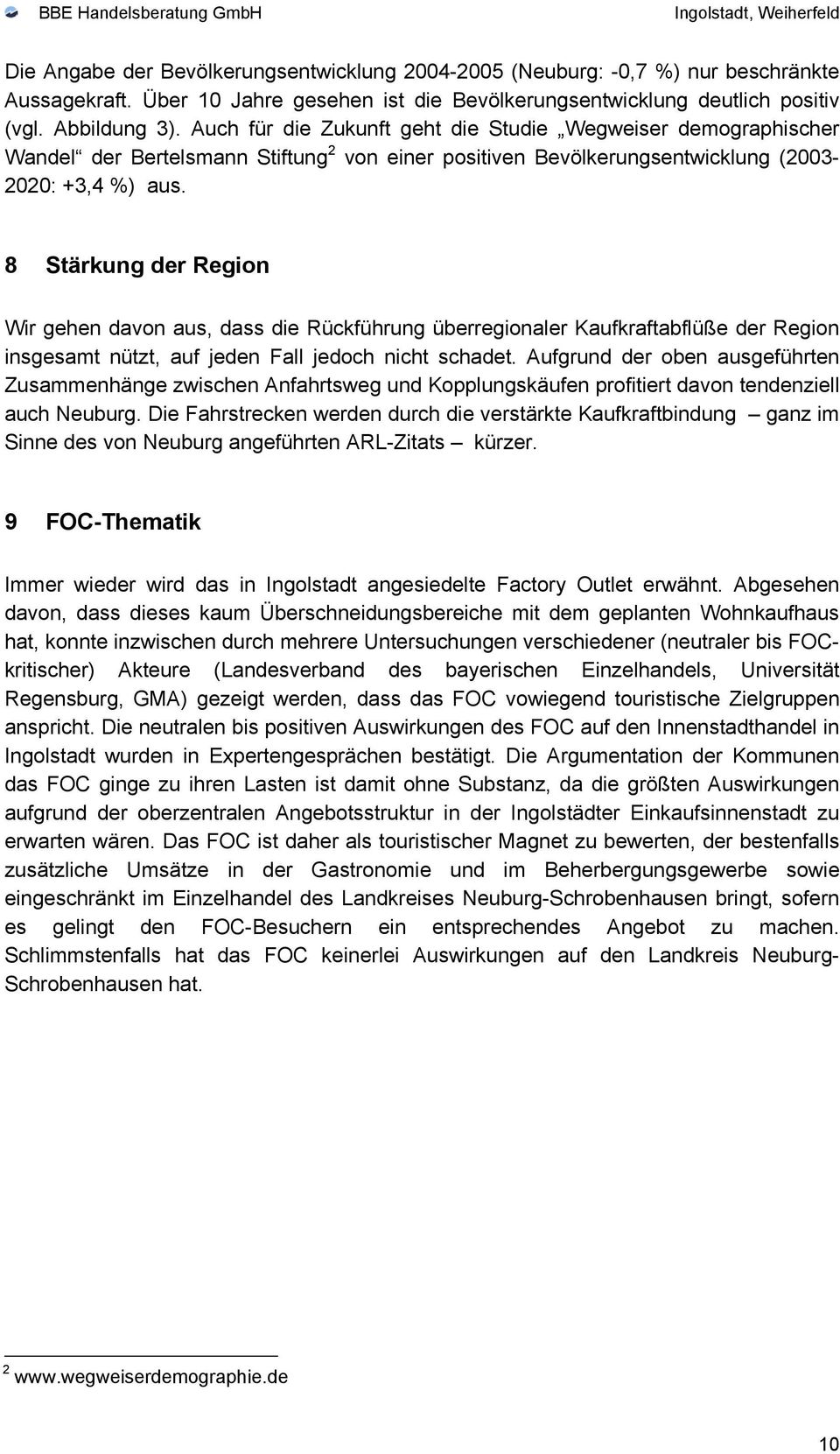 8 Stärkung der Region Wir gehen davon aus, dass die Rückführung überregionaler Kaufkraftabflüße der Region insgesamt nützt, auf jeden Fall jedoch nicht schadet.