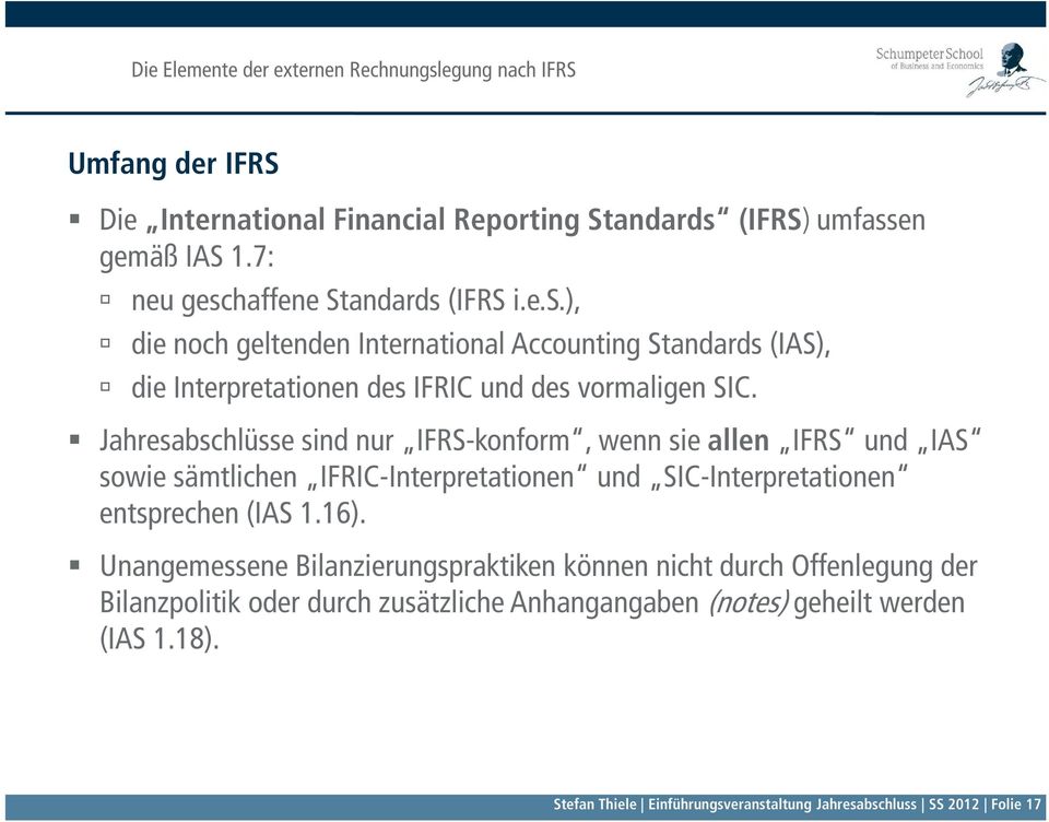 Jahresabschlüsse sind nur IFRS-konform, wenn sie allen IFRS und IAS sowie sämtlichen IFRIC-Interpretationen und SIC-Interpretationen entsprechen (IAS 1.16).