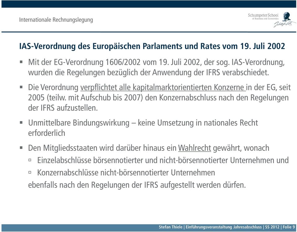 mit Aufschub bis 2007) den Konzernabschluss nach den Regelungen der IFRS aufzustellen.