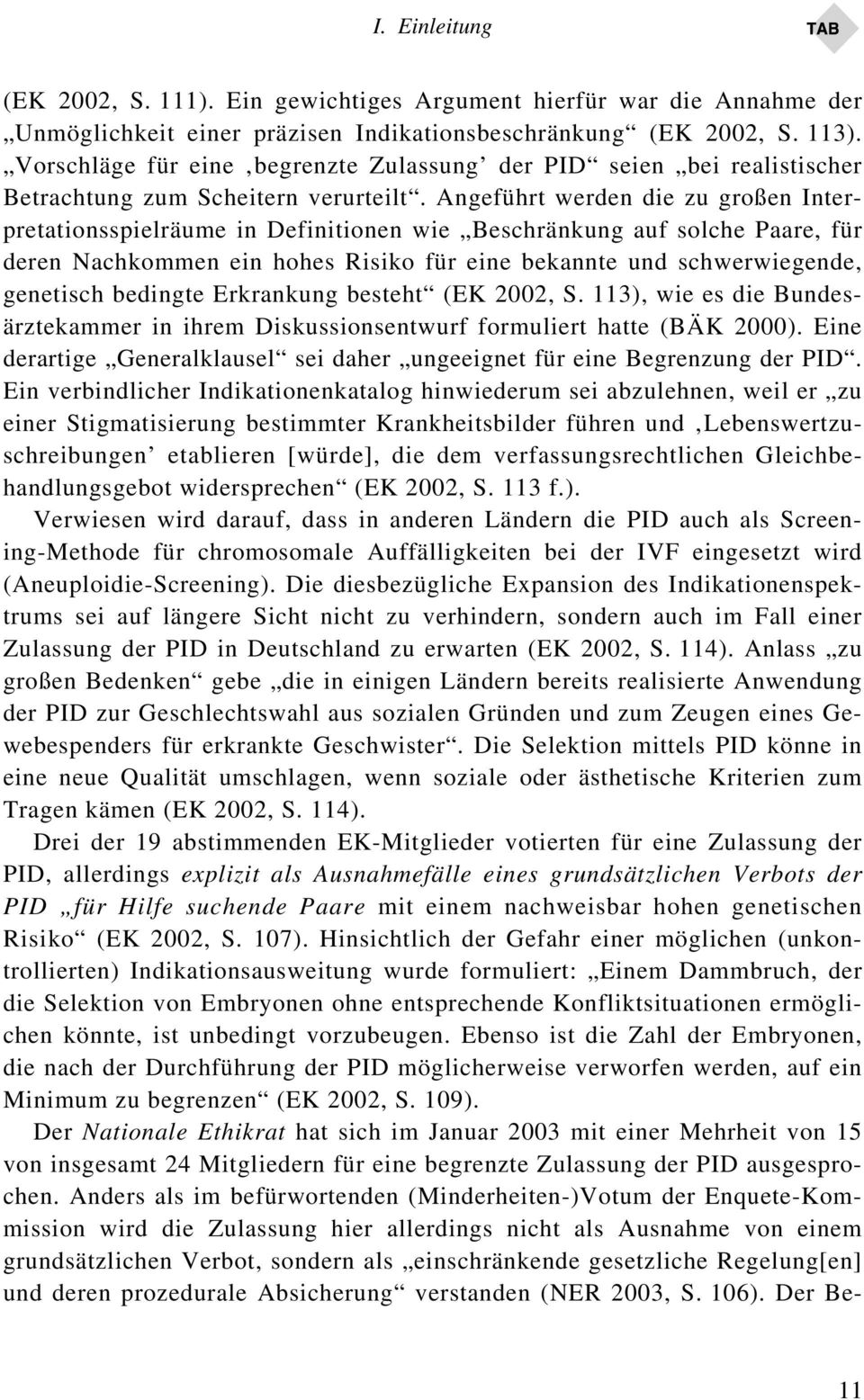 Angeführt werden die zu großen Interpretationsspielräume in Definitionen wie Beschränkung auf solche Paare, für deren Nachkommen ein hohes Risiko für eine bekannte und schwerwiegende, genetisch