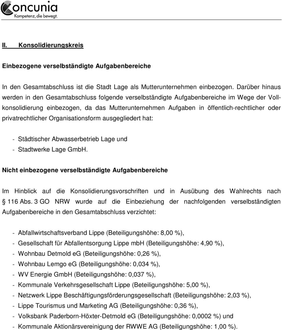 privatrechtlicher Organisationsform ausgegliedert hat: - Städtischer Abwasserbetrieb Lage und - Stadtwerke Lage GmbH.