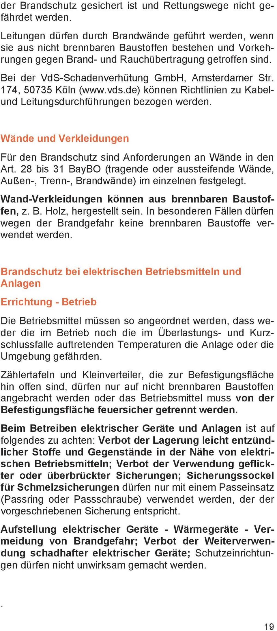 Bei der VdS-Schadenverhütung GmbH, Amsterdamer Str. 174, 50735 Köln (www.vds.de) können Richtlinien zu Kabelund Leitungsdurchführungen bezogen werden.